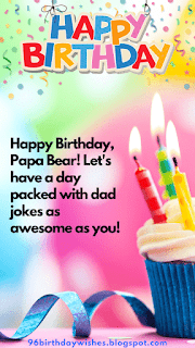 "Happy Birthday, Papa Bear! Let's have a day packed with dad jokes as awesome as you!"