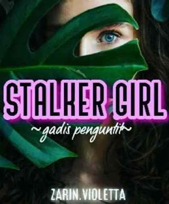 Novel Stalker Girl (Gadis Penguntit) Karya Zarin Violetta Full Episode