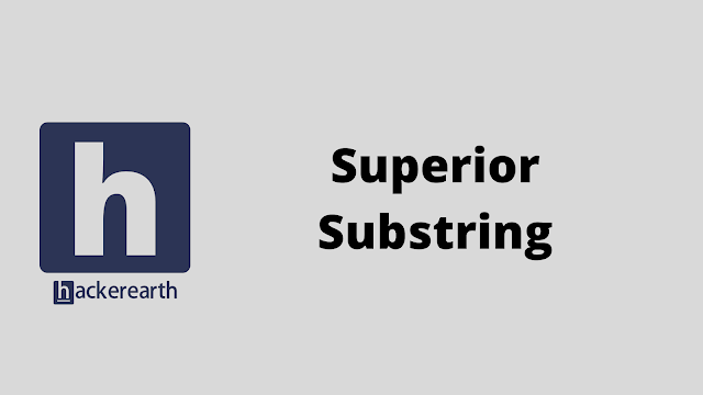 HackerEarth Superior Substring problem solution