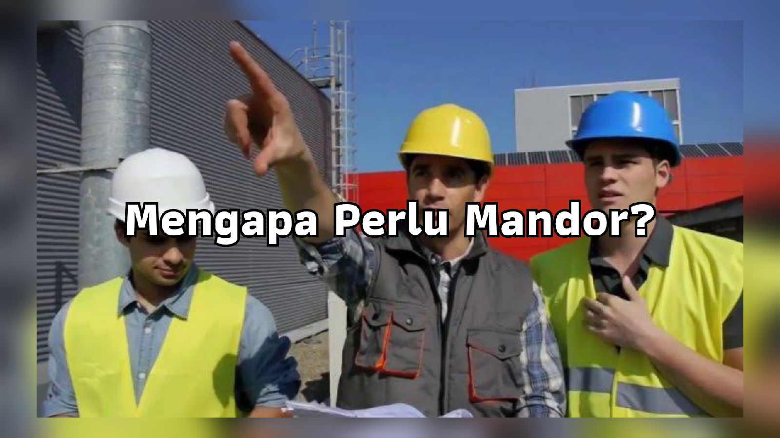 Mengapa Perlu Mandor?