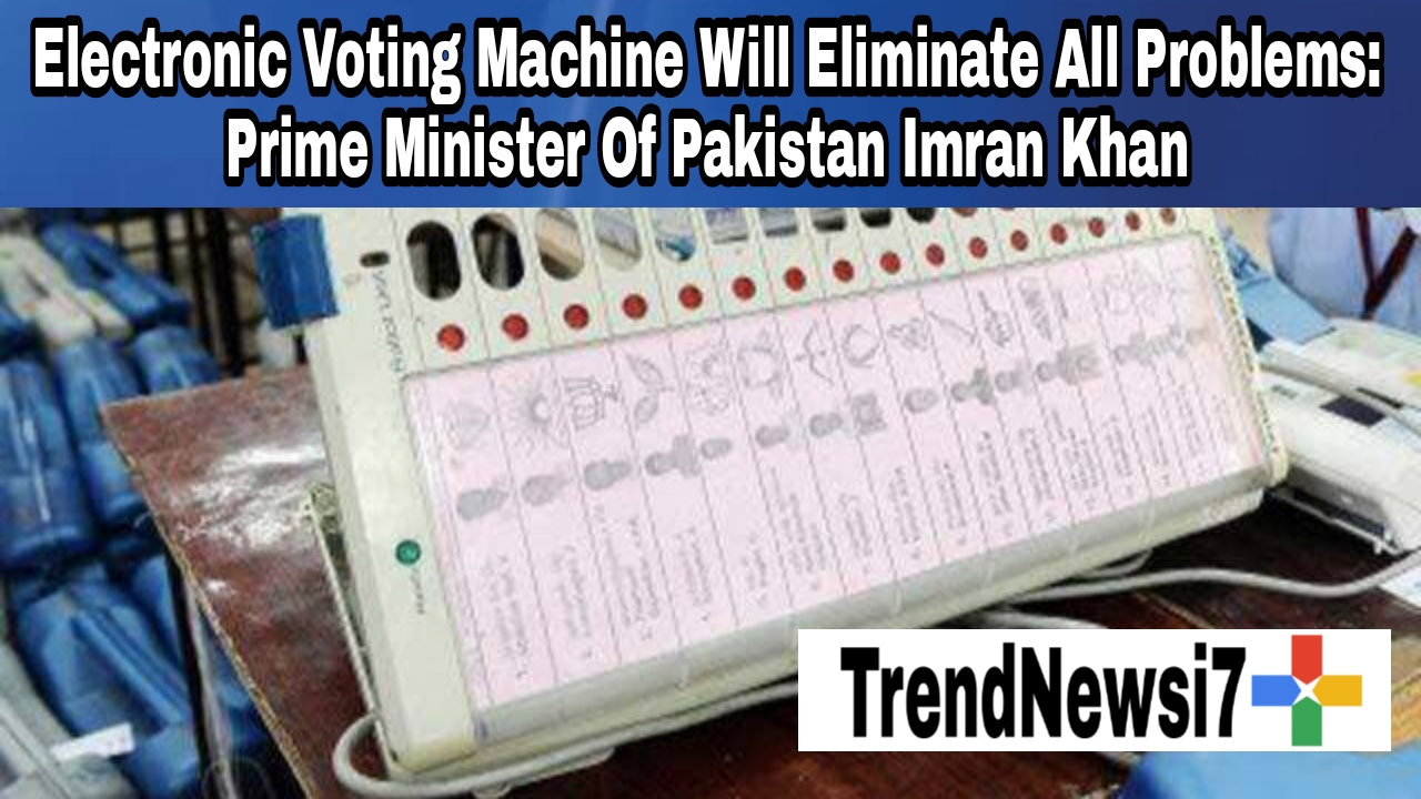 Electronic voting machine will eliminate all problems: PM Imran Khan