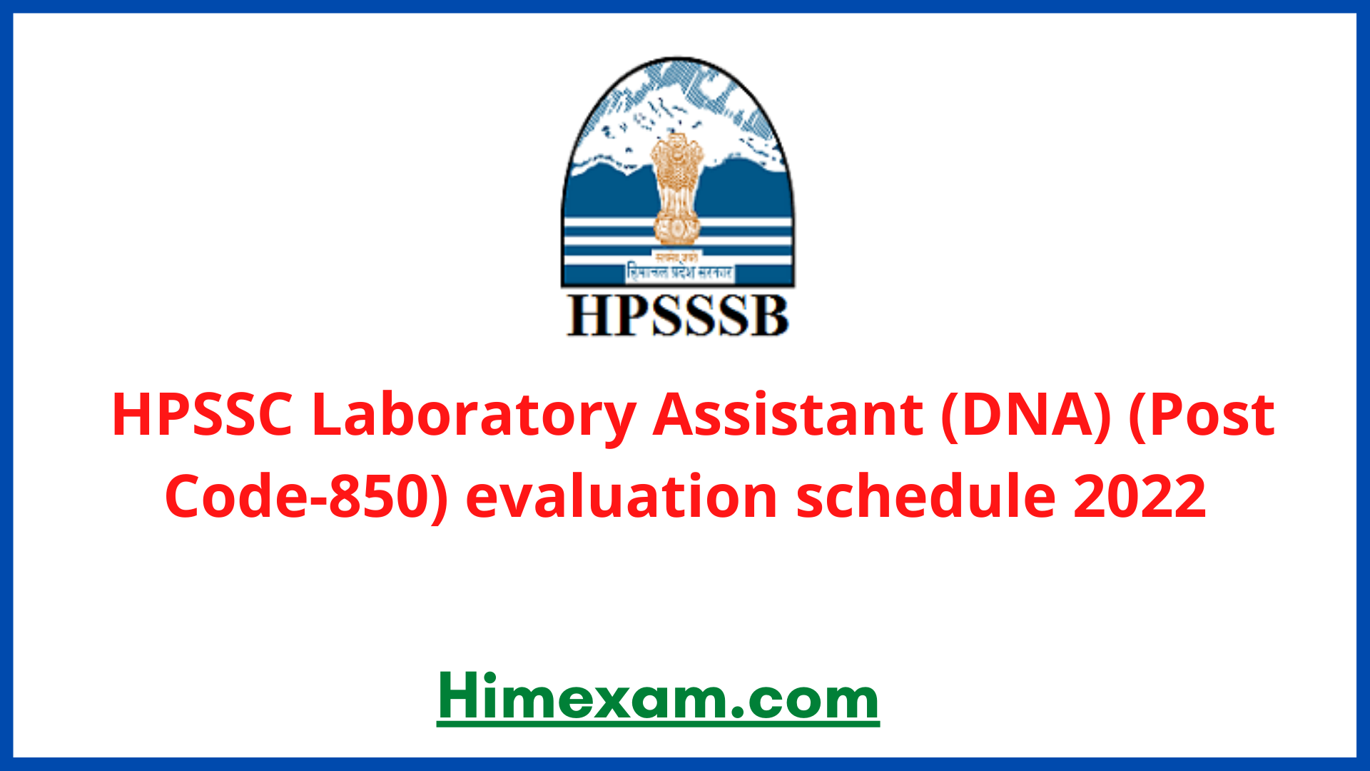 HPSSC Laboratory Assistant (DNA) (Post Code-850) evaluation schedule 2022
