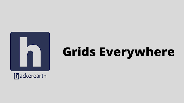 HackerEarth Grids Everywhere problem solution