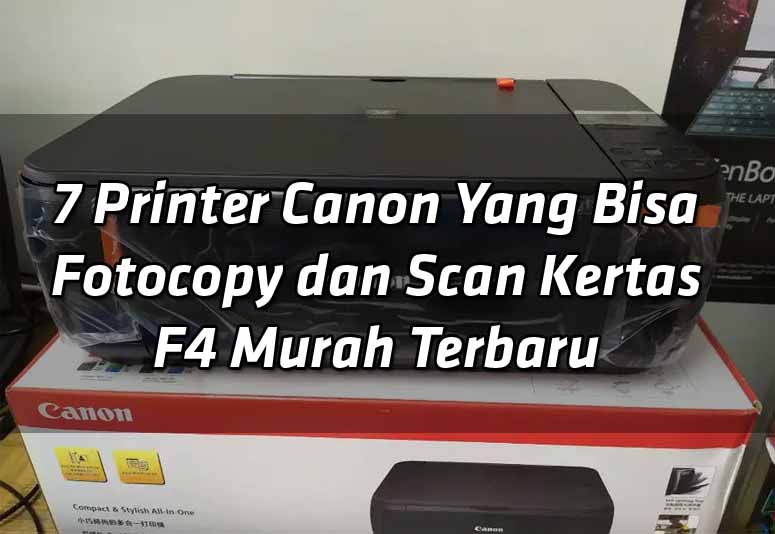 7-printer-canon-yang-bisa-fotocopy-dan-scan-kertas-f4-murah-terbaru