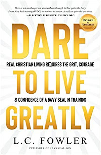 Dare to Live Greatly: Real Christian Living Requires the Grit, Courage & Confidence of a Navy SEAL in Training