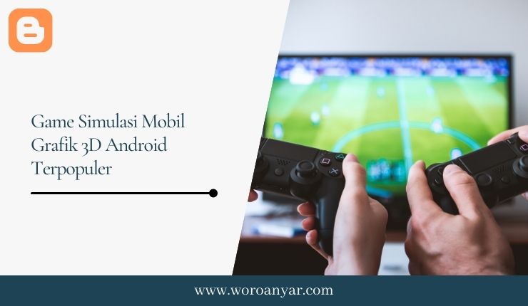 Game Simulasi Mobil Grafik 3D Android Terpopuler