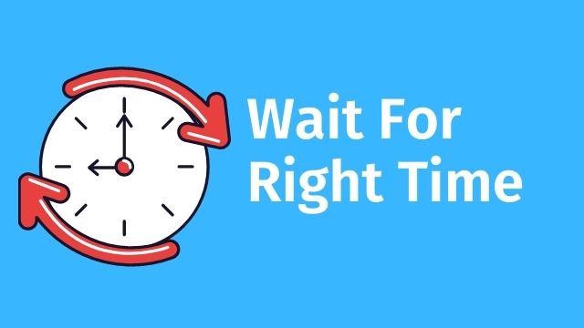 wait for right time