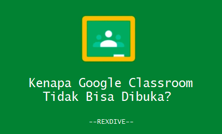 Kenapa Google Classroom Tidak Bisa Dibuka
