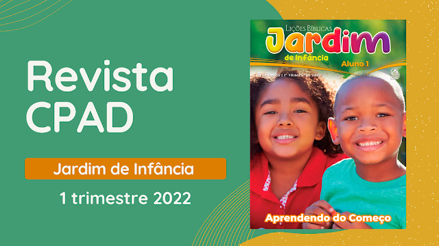 Revista CPAD EBD Jardim de Infância 1 trimestre 2022, Jardim de Infância Professor, Jardim de Infância Aluno
