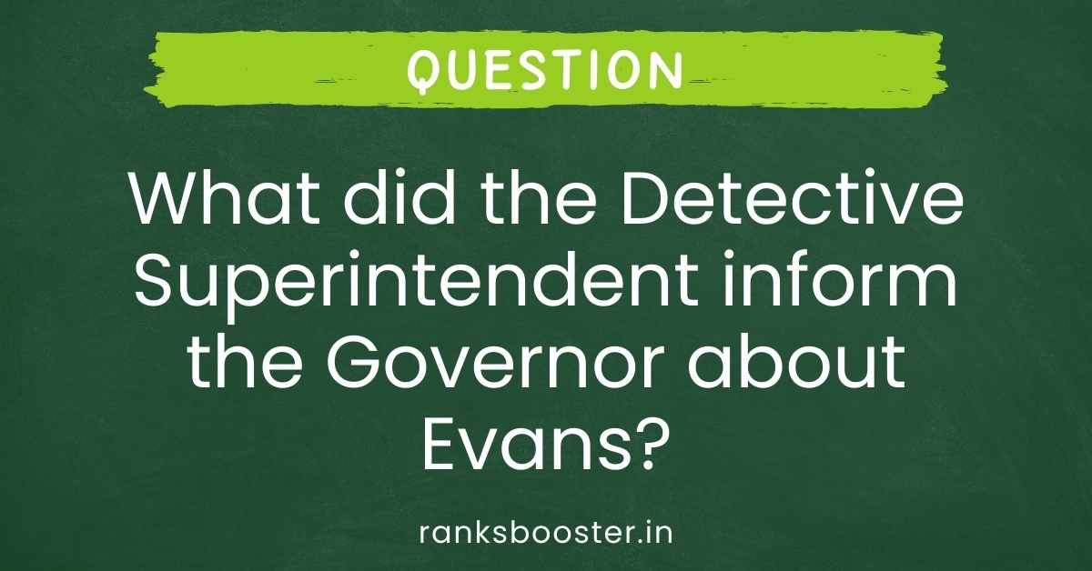 What did the Detective Superintendent inform the Governor about Evans?