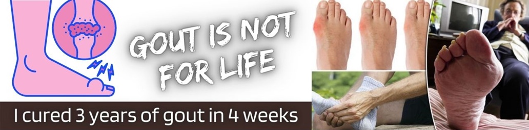 Gout is NOT for life - I cured 3 years of gout in 4 weeks