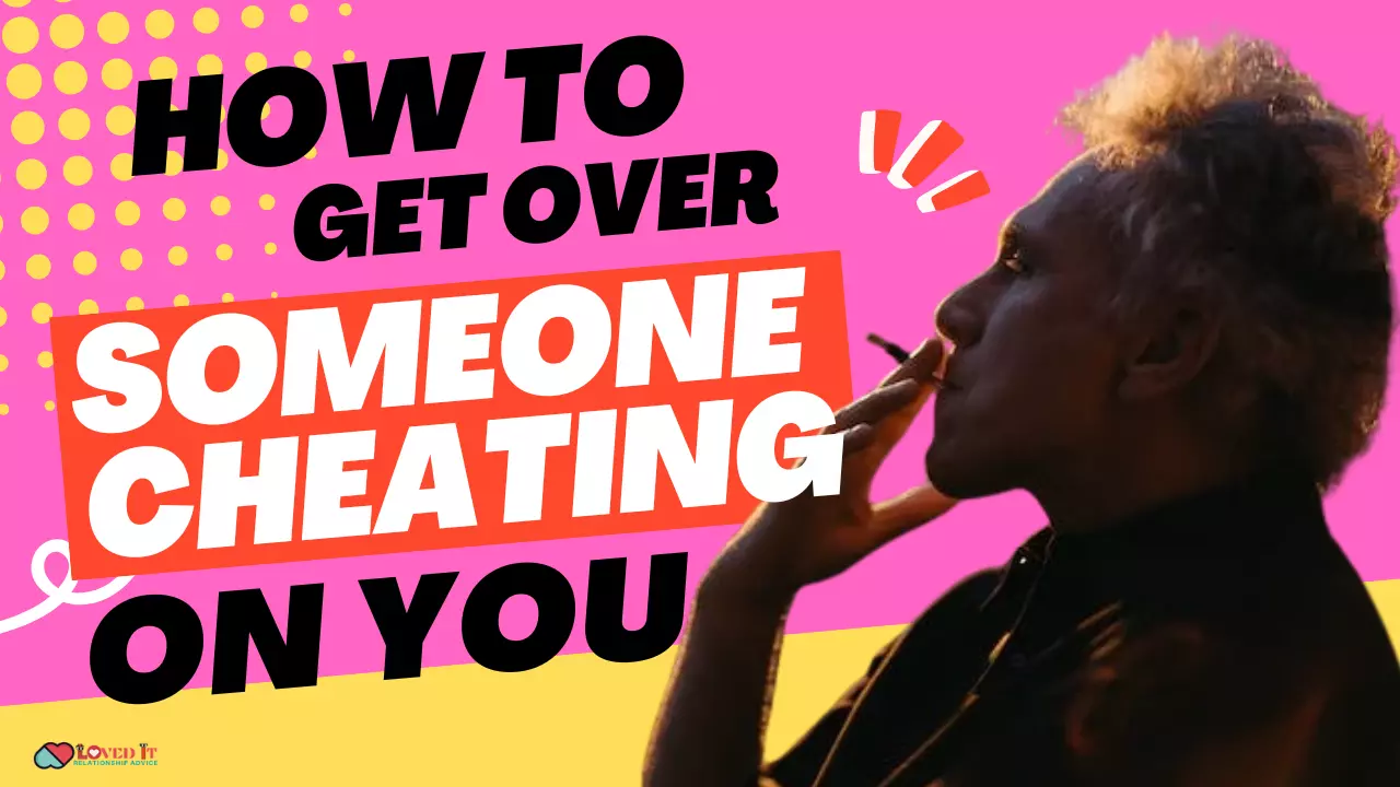 How To Get Over Someone Cheating On You