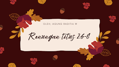 Renungan Titus 2:6-8 Bagaimana Sebaiknya Kehidupan Diperlihatkan?