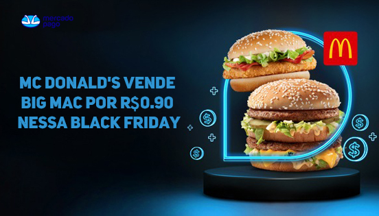 Mc Donald's Vende Big Mac por R$0.90 nessa Black Friday