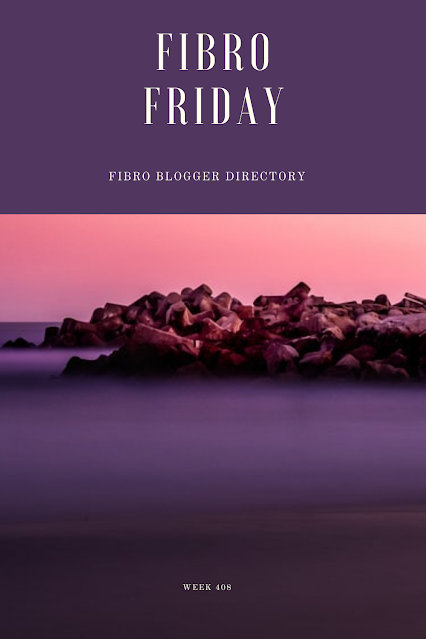 Fibro Friday week 408 fibromyalgia link-up