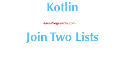 Kotlin Program to Join Two Lists