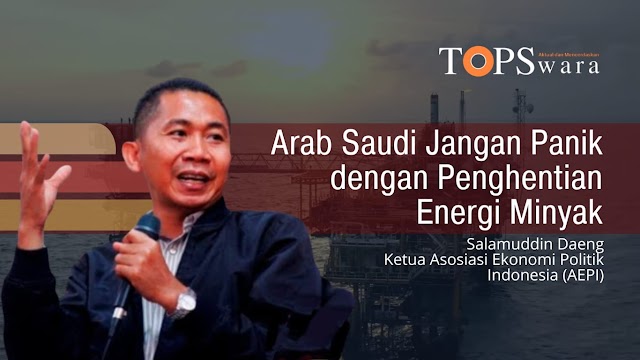 Arab Saudi Jangan Panik dengan Penghentian Energi Minyak