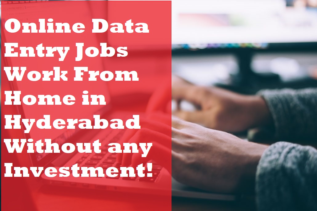 Online Data Entry Jobs Work from Home in Hyderabad without Any Investment