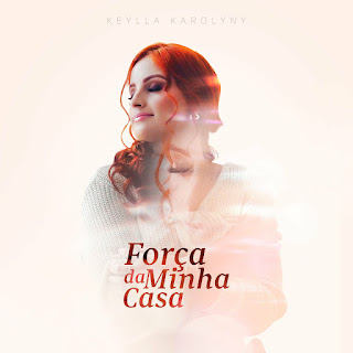 Baixar Música Gospel Força Da Minha Casa - Keylla Karolyny Mp3