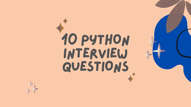 10  Must Read Python Interview Questions