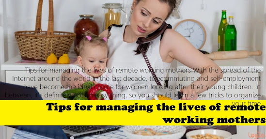 Tips for managing the lives of remote working mothers