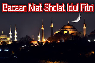 Bacaan Niat Sholat Idul Fitri