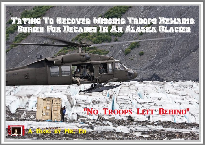 Trying To Recover Missing Troops Remains Buried For Decades In An Alaska Glacier