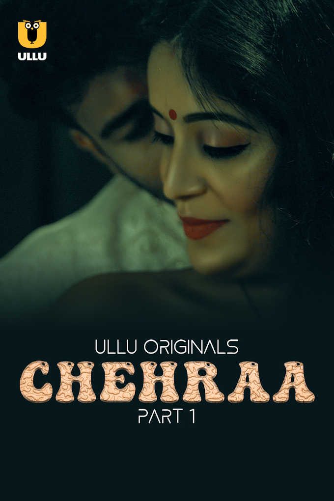 Chehraa (2024) P01 480p HDRip Ullu Hindi Web Series [209MB]