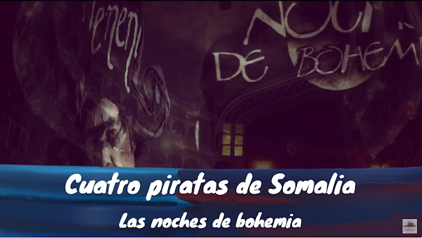 Pasodoble con LETRA "Cuatro piratas de Somalia". Comparsa "Las noches de bohemia" Juan Carlos Aragón