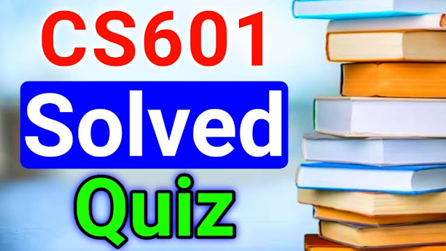 CS601 Solved Quiz