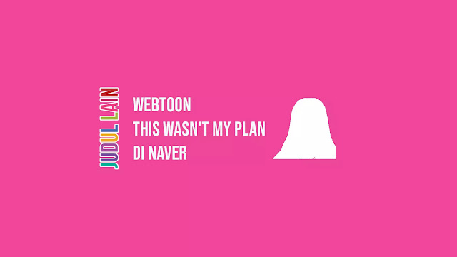 Link Webtoon This Wasn't My Plan di Naver