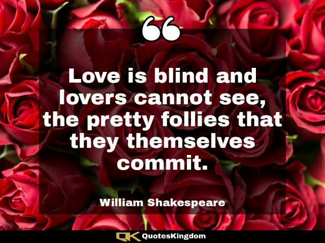 William Shakespeare love quote. Shakespeare thoughts. Love is blind and lovers cannot see, the ...