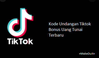 Kode Undangan Tiktok Terbaru 2024 Bonus Uang Tunai