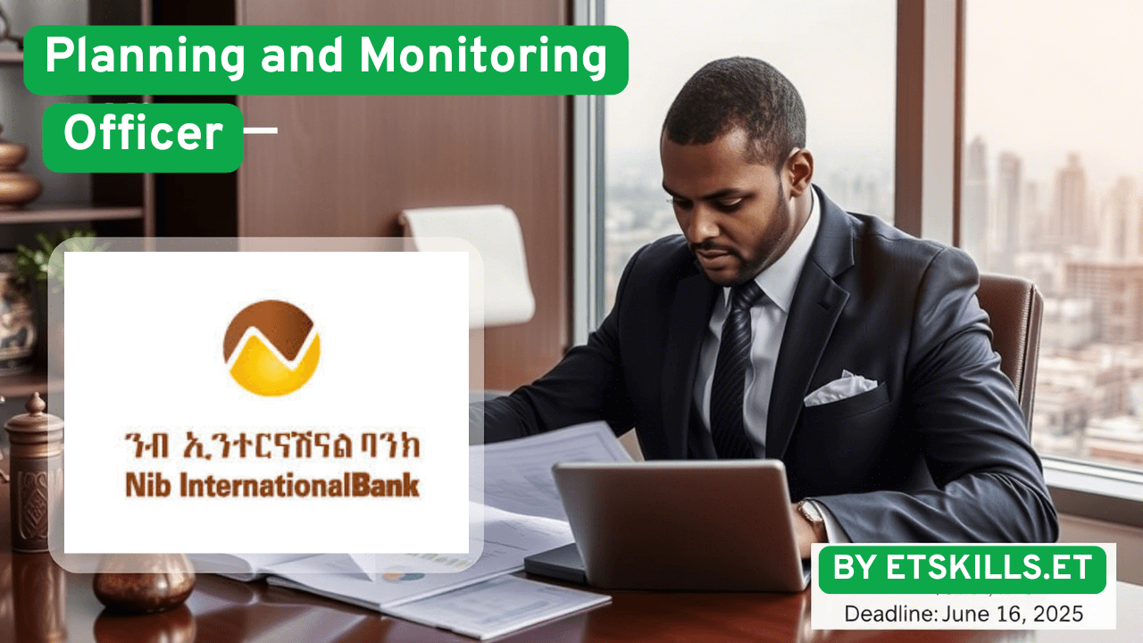 Apply for the Planning and Monitoring Officer position at NIB International Bank in Addis Ababa. Full-time role with competitive salary. Deadline: June 16, 2025.