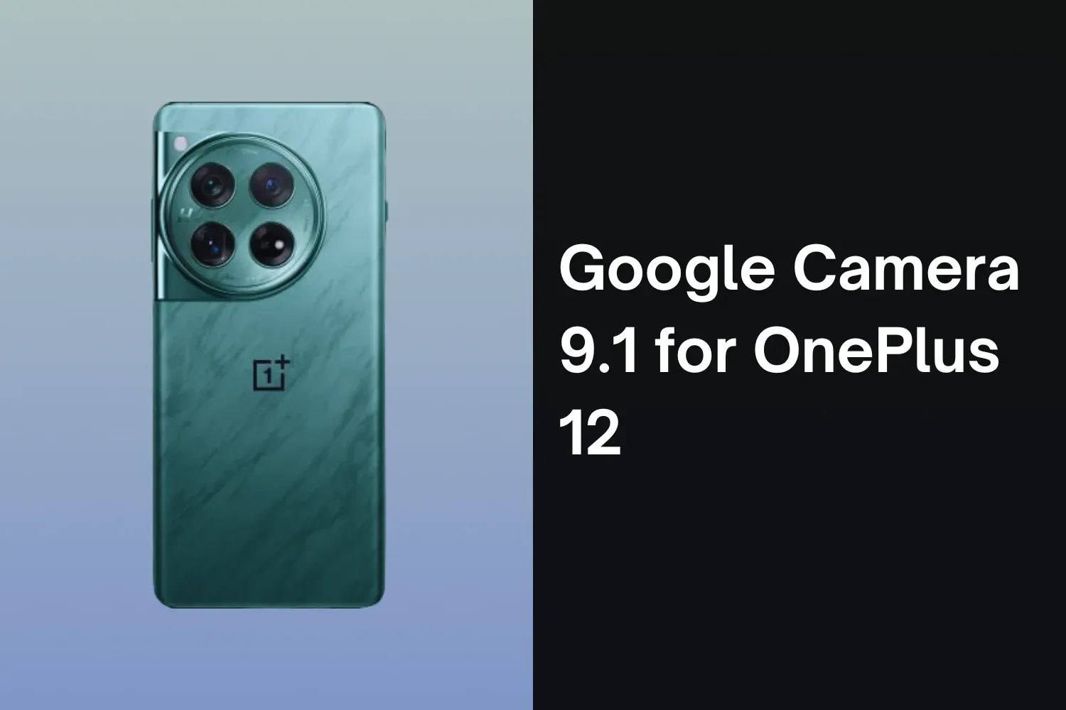 Download Google Camera 9.1 for OnePlus 12 [Latest]