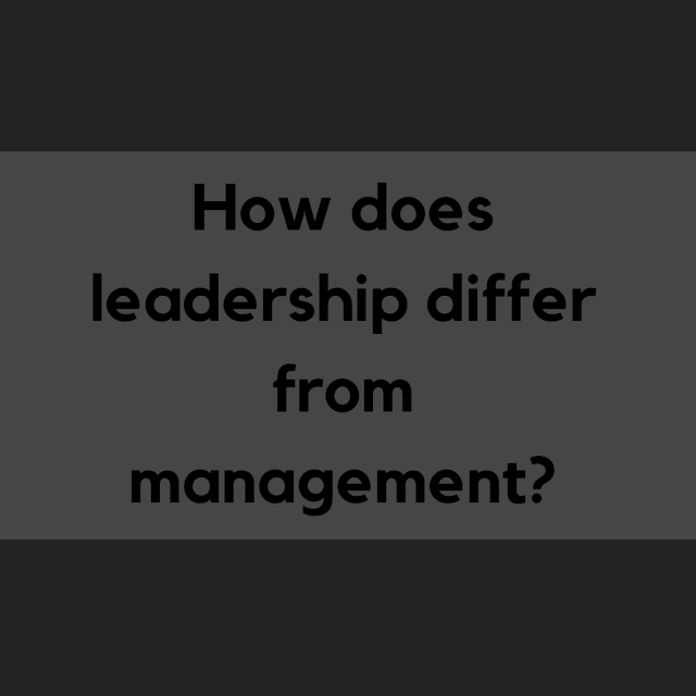 How does leadership differ from management?