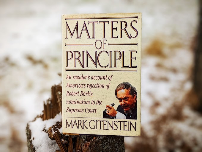 Book Review: Matters of Principle: An Insider's Account of America's Rejection of Robert Bork's Nomination to the Supreme Court
