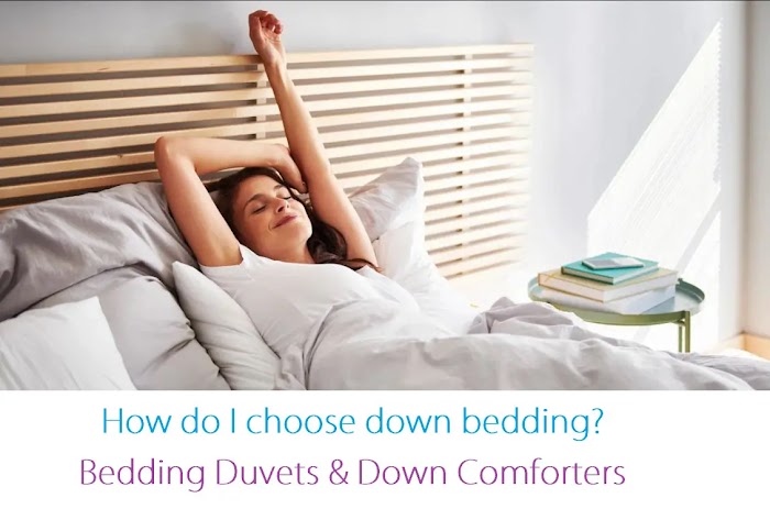 How do I choose down bedding? Bedding Duvets & Down Comforters