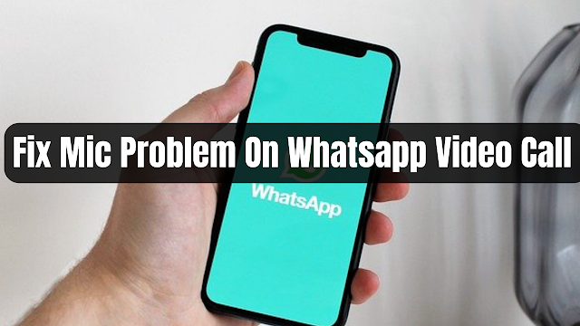 How To Fix Mic Not Working On WhatsApp Video Call Problem