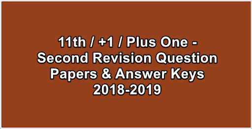 11th / +1 / Plus One - Second Revision Question Papers & Answer Keys 2018-2019