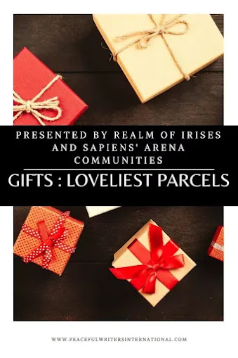 Presented by the writers of Realm of Irises and Sapiens Arena - Gifts: Loveliest parcels by Peaceful Writers International