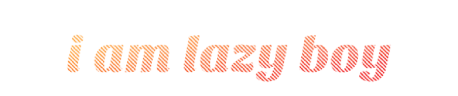 I Am Lazy Boy