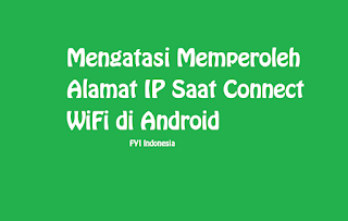 Mengatasi Memperoleh Alamat IP Saat Connect WiFi di Android