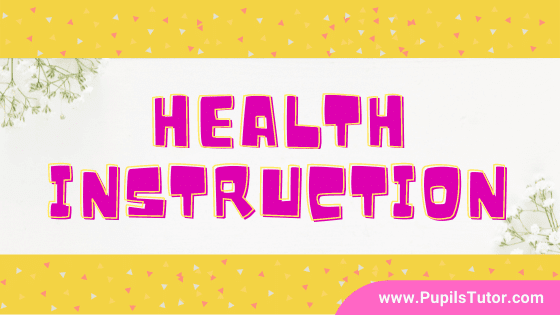 What Is Health Instruction? - Meaning, Definition, Aims & Objectives | How Do You Give Health Teaching? - Explain School Health Instruction Education - www.pupilstutor.com