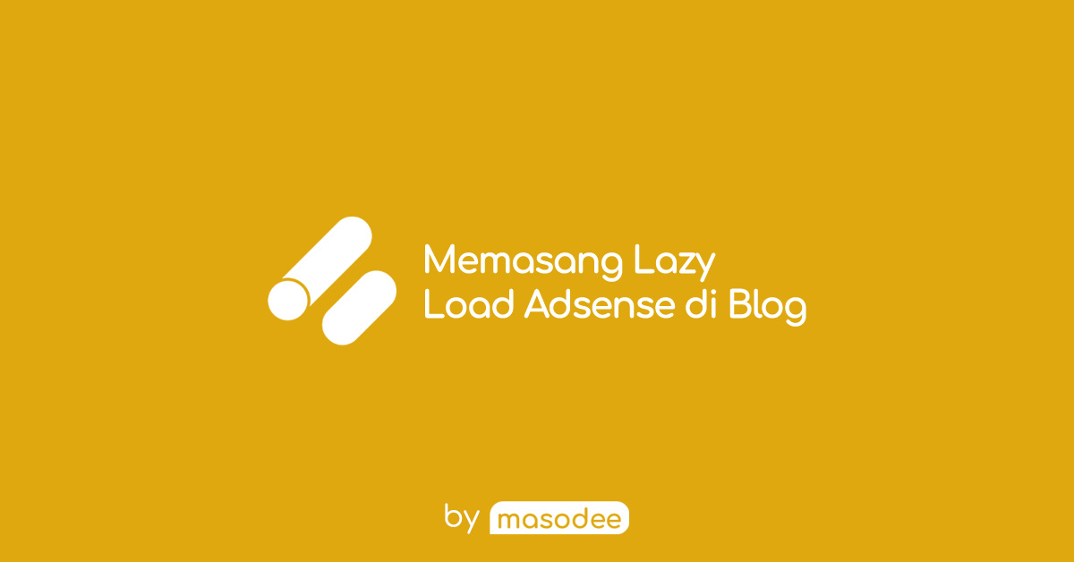 Cara Memasang Lazy Load Adsense Blogger yang Baru