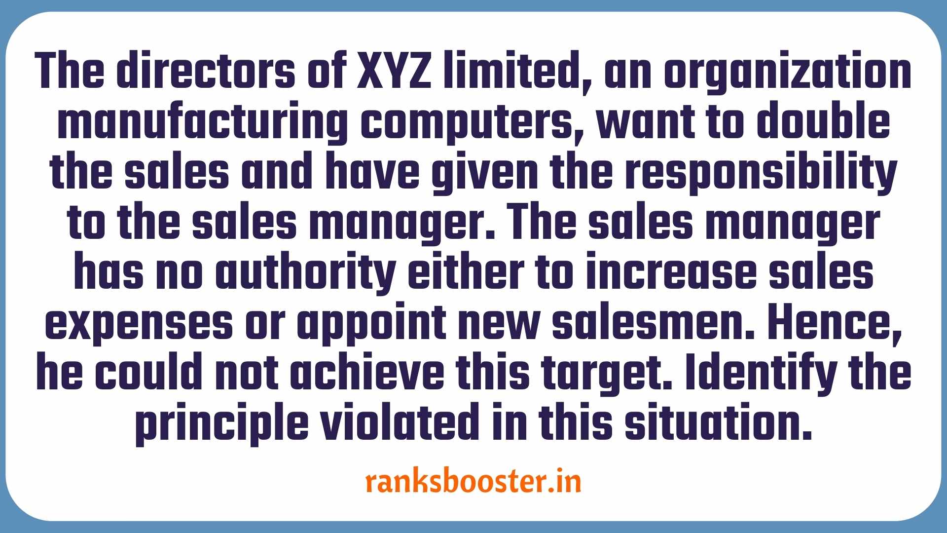 The directors of XYZ limited, an organization manufacturing computers, want to double the sales and have given the responsibility to the sales manager