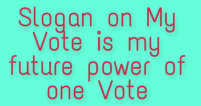 Slogan on My Vote is my future power of one Vote