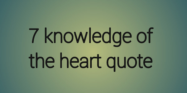 7 knowledge of the heart quote