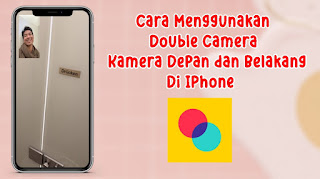 Cara Menggunakan Double Camera Depan Dan Belakang Di Iphone