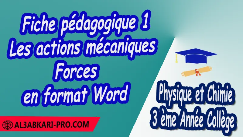 Fiche pédagogique de Les actions mécaniques – Forces en format pdf et Word 3 ème Année Collège 3APIC , Fiches pédagogiques de Physique et Chimie , Physique et Chimie , Physique et Chimie de 3 ème Année Collège BIOF 3AC , 3APIC option française , Fiche pédagogique Physique et Chimie de 3 ème Année Collège 3APIC , fiche pédagogique de l'enseignant , fiche pédagogique exemple , fiche pédagogique collège maroc , fiche pédagogique de Physique et Chimie , exemple de fiche pédagogique pdf , exemple d'une fiche pédagogique de lecture , fiche pédagogique Physique et Chimie collège maroc , Fiches pédagogiques , الثالثة اعدادي خيار فرنسي , جميع جذاذات مادة الفيزياء والكيمياء خيار فرنسية , الثالثة اعدادي , مسار دولي .